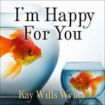I'm happy for you (sort of... not really) finding contentment in a culture of comparison cover image