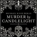 Murder by candlelight the gruesome slayings behind our romance with the macabre cover image