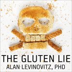 The gluten lie and other myths about what you eat cover image