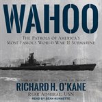Wahoo : the patrols of America's most famous World War II submarine cover image