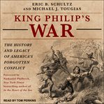 King philip's war : the history and legacy of America's forgotten conflict cover image