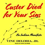 Custer died for your sins. An Indian Manifesto cover image