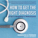 Get the right medical diagnosis : 16 steps that could save your life cover image