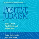 Positive judaism : for a life of well-being and happiness cover image