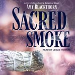 Sacred smoke : clear away negative energies and purify body, mind, and spirit cover image