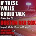 If these walls could talk : Boston Red Sox cover image
