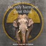 The only harmless great thing cover image