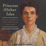 Princess of the Hither Isles : a black suffragist's story from the Jim Crow South cover image