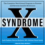 Syndrome x : the complete nutritional program to prevent and reverse insulin resistance cover image