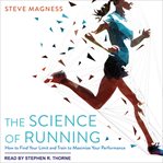 The science of running : how to find your limit and train to maximize your performance cover image