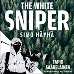The white sniper : Simo Hayha cover image