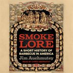 Smokelore : a short history of barbecue in America cover image