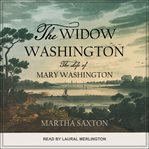 The widow washington : the life of Mary Washington cover image