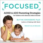 Focused : adhd & add parenting strategies for children with attention deficit disorder cover image