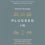 Plugged in : connecting your faith with what you watch, read, and play cover image