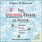 The fourth phase of water : beyond solid, liquid, and vapor cover image