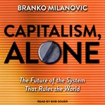 Capitalism, alone : the future of the system that rules the world cover image