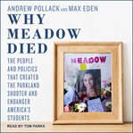 Why meadow died : the people and policies that created the Parkland shooter and endanger America's students cover image