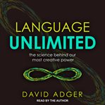 Language unlimited : the science behind our most creative power cover image