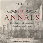 The annals : the reigns of Tiberius, Claudius, and Nero cover image