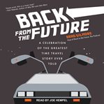 Back from the future : a celebration of the greatest time travel story ever told cover image