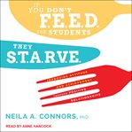 If you don't feed the students, they starve. Improving Attitude and Achievement through Positive Relationships cover image