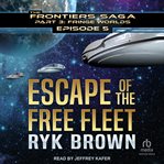 Escape of the Free Fleet : Frontiers Saga Part 3 : Fringe Worlds cover image