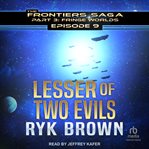 Lesser of Two Evils : Frontiers Saga Part 3 : Fringe Worlds cover image