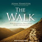 The walk : five essential practices of the Christian life cover image