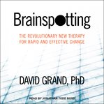 Brainspotting : the revolutionary new therapy for rapid and effective change cover image