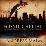 Fossil capital. The Rise of Steam Power and the Roots of Global Warming cover image