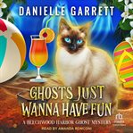 Ghosts Just Wanna Have Fun : Beechwood Harbor Ghost Mystery Series, Book 6 cover image