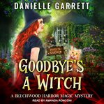 Goodbye's a Witch : Beechwood Harbor Magic Mysteries Series, Book 12 cover image