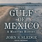 The Gulf of Mexico : a maritime history cover image