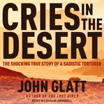 Cries in the desert. The Shocking True Story of a Sadistic Torturer cover image