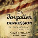The forgotten depression : the crash that cured itself cover image