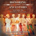 Honoring your ancestors : a guide to ancestral veneration cover image