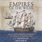 Empires of the weak : the real story of European expansion and the creation of the new world order cover image