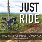 Just ride : racing 2,725 miles to Mexico cover image