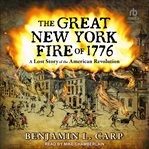The Great New York Fire of 1776 : A Lost Story of the American Revolution cover image