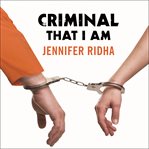 Criminal That I Am A Memoir cover image