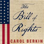 The bill of rights the fight to secure america's liberties cover image