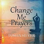 Change me prayers the hidden power of spiritual surrender cover image