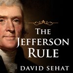 The jefferson rule why we think the founding fathers have all the answers cover image