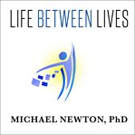 Life Between Lives Life Between Lives
