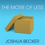 The more of less: finding the life you want under everything you own cover image