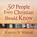 50 people every christian should know learning from spiritual giants of the faith cover image