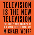 Television is the new television the unexpected triumph of old media in the digital age cover image
