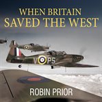 When Britain saved the West the story of 1940 cover image