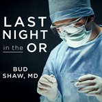 Last night in the OR a transplant surgeon's odyssey cover image